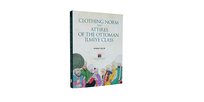 Osmanlı Tarihine Açılan Yeni Kapı: Clothing Norm and Attires of the Ottoman İlmiye Class